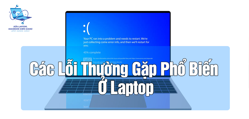 Các Lỗi Thường Gặp Phổ Biến Ở Laptop - Sửa Chữa Laptop Uy Tín Lấy Ngay tại Rạch Giá, Kiên Giang